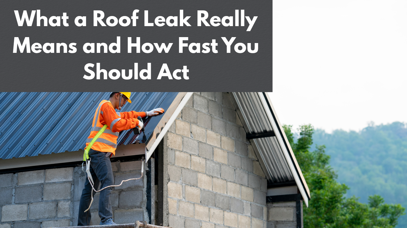 what a roof leak really means and how fast you should act