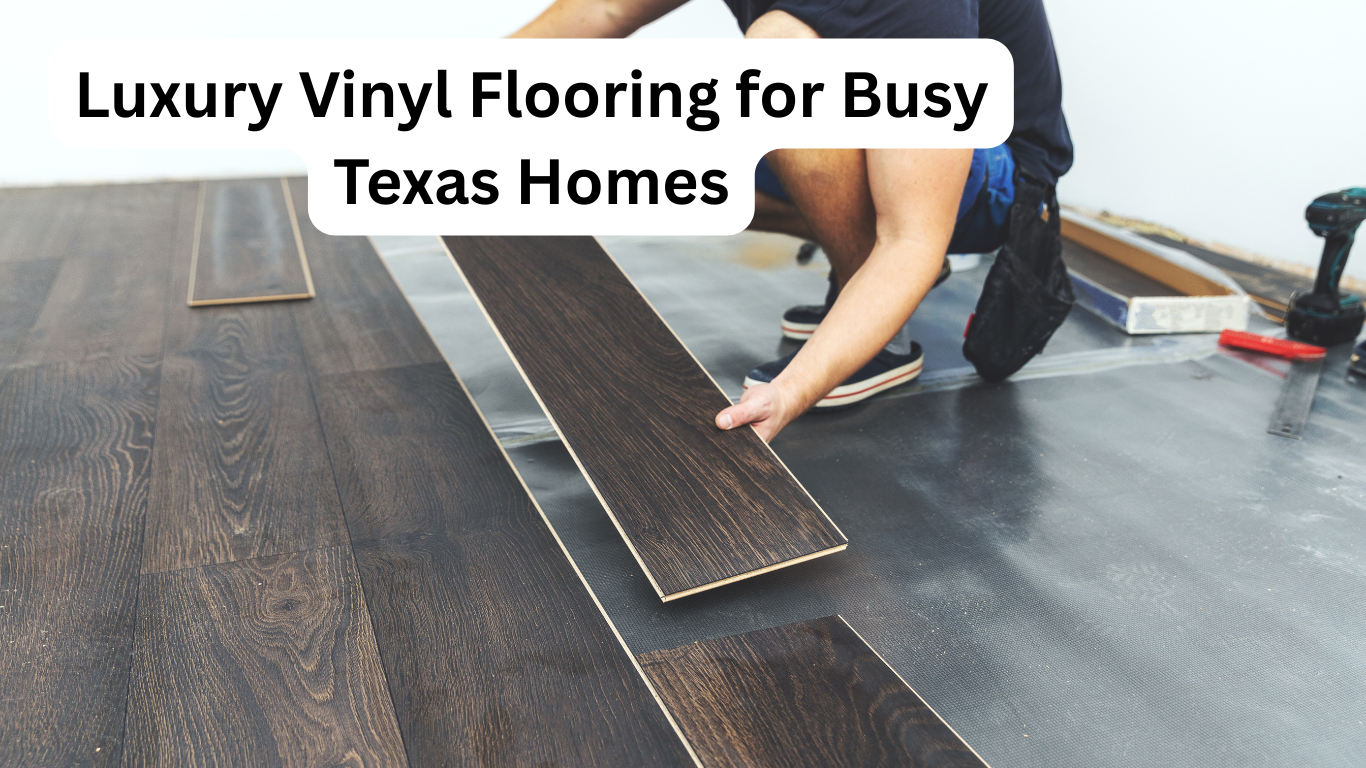 luxury vinyl flooring for bust texas homes