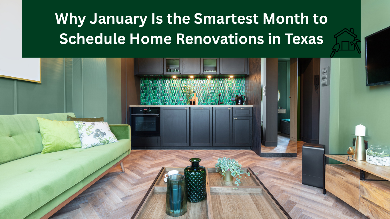why January is the smartest month to schedule home renovations in texas.
