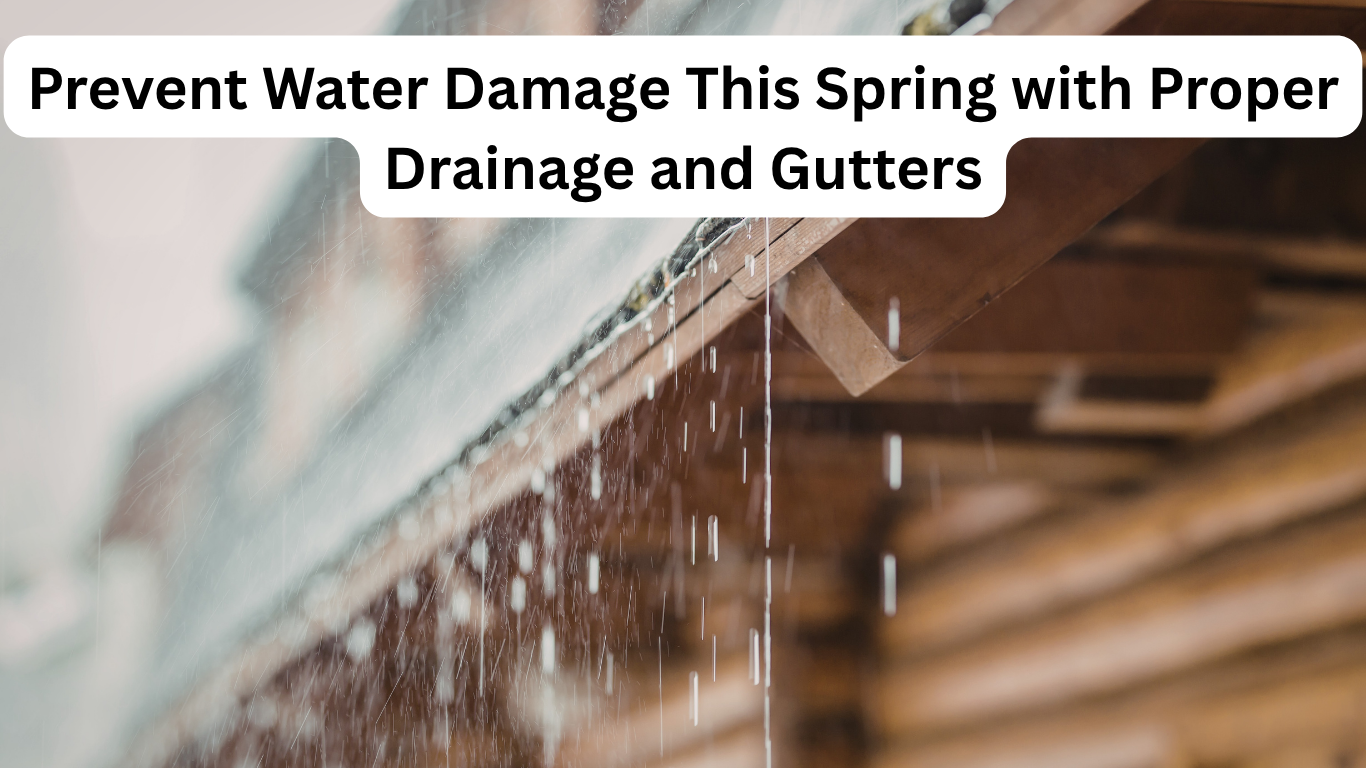 Prevent Water Damage This Spring with Proper Drainage and Gutters